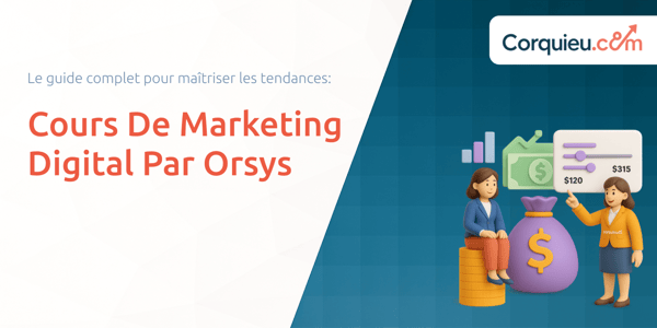 Cours De Marketing Digital Par Orsys: Le guide complet pour maîtriser les tendances
