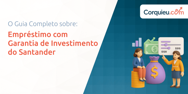 Empréstimo com Garantia de Investimento do Santander: O Guia Completo