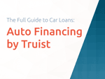 Auto Financing by Truist: The Full Guide to Car Loans