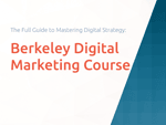 Berkeley Digital Marketing Course: The Full Guide to Mastering Digital Strategy