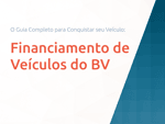 Financiamento de Veículos do BV: O Guia Completo para Conquistar seu Veículo