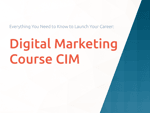 CIM Certified Marketing Program Digital Marketing Course CIM: Everything You Need to Know to Launch Your Career