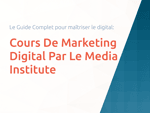 Cours De Marketing Digital Par Le Media Institute: Le Guide Complet Pour Maîtriser Le Digital