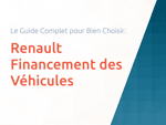 Renault Financement des Véhicules: Le Guide Complet pour Bien Choisir