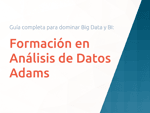 Formación en Análisis de Datos Adams: La guía completa para dominar Big Data y Business Intelligence