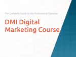 DMI Digital Marketing Course: The Complete Guide to the Professional Diploma