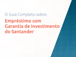 Empréstimo com Garantia de Investimento do Santander: O Guia Completo