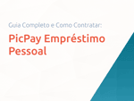 PicPay Empréstimo Pessoal: Guia Completo e Como Contratar