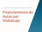 Financiamiento de Autos por Globalcaja: La Guía Completa para Comprar tu Coche
