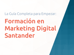 Formación en Marketing Digital Santander: La Guía Completa para Empezar