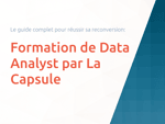 Formation de Data Analyst par La Capsule: Le guide complet pour réussir sa reconversion
