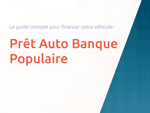 Prêt Auto Banque Populaire: Le guide complet pour financer votre véhicule