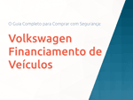 Volkswagen Financiamento de Veículos: O Guia Completo para Comprar com Segurança